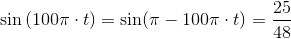 \sin\left(100\pi\cdot t\right)=\sin(\pi-100\pi\cdot t)=\frac{25}{48}