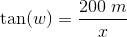 \tan(w)=\frac{200\; m}{x}
