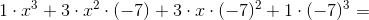 1\cdot x^3+3\cdot x^2\cdot (-7)+3\cdot x\cdot (-7)^2+1\cdot (-7)^3=