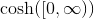 \cosh([0, \infty))
