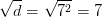 \sqrt{d}=\sqrt{7^2}=7