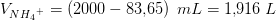 V_{N{H_4}^+}=\left ( 2000-83{,}65 \right )\; mL=1{,}916\; L