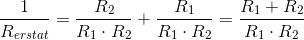 \frac{1}{R_{erstat}}=\frac{R_2}{R_1\cdot R_2}+\frac{R_1}{R_1\cdot R_2}=\frac{R_1+R_2}{R_1\cdot R_2}