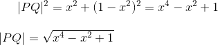 |PQ|^2=x^2+(1-x^2)^2=x^4-x^2+1\\ \\ |PQ|=\sqrt{x^4-x^2+1}