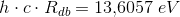 h\cdot c\cdot R_{db}=13{,}6057\; eV