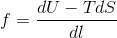 f=\frac{dU-TdS}{dl}