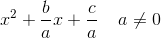 x^2+\frac{b}{a}x+\frac{c}{a}\; \; \; \; a\neq 0