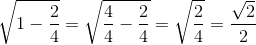 \sqrt{1-\frac{2}{4}}=\sqrt{\frac{4}{4}-\frac{2}{4}}=\sqrt{\frac{2}{4}}=\frac{\sqrt{2}}{2}