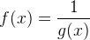 f(x)= \frac{1}{g(x)}