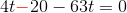 4t{\color{Red} -}20-63t=0