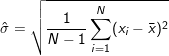 \small \hat{\sigma} = \sqrt{\frac{1}{N-1} \sum_{i=1}^N (x_i - \bar{x})^2 }