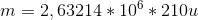 m=2,63214*10^6*210u