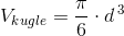 V_{kugle}=\frac{\pi }{6}\cdot d^{\, 3}