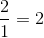 \frac{2}{1}=2