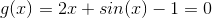g(x) = 2x + sin(x) - 1 = 0