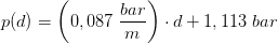 p(d)=\left (0,087\; \frac{bar}{m} \right )\cdot d+1,113\; bar