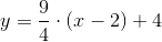 y=\frac{9}{4}\cdot (x-2)+4