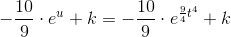 -\frac{10}{9}\cdot e^u+k=-\frac{10}{9}\cdot e^{\frac{9}{4}t^4}+k