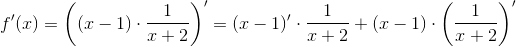 f'(x)=\left ( (x-1)\cdot \frac{1}{x+2} \right )'=(x-1)'\cdot \frac{1}{x+2}+(x-1)\cdot \left ( \frac{1}{x+2} \right )'