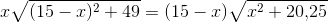 x\sqrt{(15-x)^2+49}=(15-x)\sqrt{x^2+20{,}25}