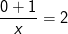 \frac{0+1}{x}=2