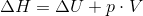 \Delta H=\Delta U+p \cdot V
