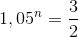 1,05^{n}=\frac{3}{2}