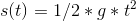s(t)=1/2*g*t^2