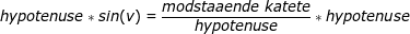 hypotenuse*sin(v)=\frac{modstaaende \; katete}{hypotenuse}*hypotenuse