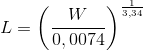 L=\left ( \frac{W}{0,0074} \right )^{\frac{1}{3,34}}