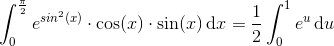 \int_{0}^{\frac{\pi }{2}}e^{sin^{2}(x)}\cdot \cos(x)\cdot \sin(x)\, \textup{d}x=\frac{1}{2}\int_{0}^{1}e^u\, \textup{d}u