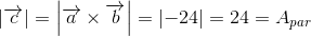 \left | \overrightarrow{c} \right |=\left | \overrightarrow{a}\times \overrightarrow{b} \right |=\left | -24 \right |=24=A_{par}