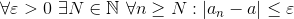 \forall \varepsilon >0\ \exists N\in \mathbb{N}\ \forall n\geq N:\left | a_n-a \right |\leq \varepsilon