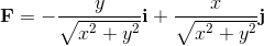 \mathbf{F}=-\frac{y}{\sqrt{x^{2}+y^{2}}}\mathbf{i}+\frac{x}{\sqrt{x^{2}+y^{2}}}\mathbf{j}
