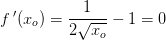 f{\, }'(x_o)=\frac{1}{2\sqrt{x_o}}-1=0