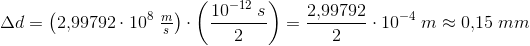 \Delta d=\left(2{,}99792\cdot 10^8\; \tfrac{m}{s}\right)\cdot \left(\frac{ 10^{-12}\; s}{2}\right)=\frac{2{,}99792}{2}\cdot 10^{-4}\; m\approx 0{,}15\; mm