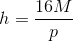 h=\frac{16M}{p}