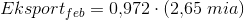 Eksport_{feb}=0{,}972\cdot (2{,}65\; mia)