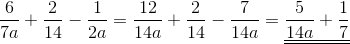 \frac{6}{7a} + \frac{2}{14} - \frac{1}{2a} = \frac{12}{14a} + \frac{2}{14} - \frac{7}{14a} = \underline{\underline{\frac{5}{14a} + \frac{1}{7}}}