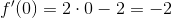 f'(0)=2\cdot 0-2=-2