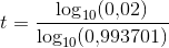 t=\frac{\log_{10}(0{,}02)}{\log_{10}(0{,}993701)}