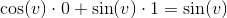 \cos(v)\cdot 0+ \sin(v)\cdot 1=\sin(v)