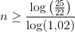 n\geq\frac{\log\left ( \frac{25}{22} \right )}{\log(1{,}02)}