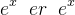 e^{x} \; \; er\; \; e^{x}