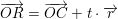 \small \overrightarrow{OR}=\overrightarrow{OC}+t\cdot \overrightarrow{r}