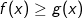 f(x)\geq g(x)
