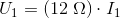 U_1=(12\; \Omega )\cdot I_1