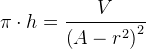 \pi\cdot h=\frac{V}{ \left ( A-r^2 \right )^{2}}