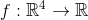 f:\mathbb{R}^{4}\rightarrow \mathbb{R}