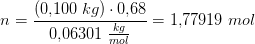 n=\frac{(0{,}100\; kg)\cdot 0{,}68}{0{,}06301\; \frac{kg}{mol}}=1{,}77919\; mol